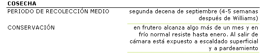 El perodo de recoleccin comienza 4 a 5 semanas ms tarde que Williams, en la segunda decena de septiembre. Se conserva en fro bien pero, al salir de cmara est expuesto a escaldado superficial y a pardeamiento.