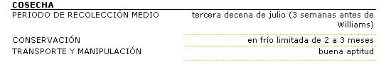 El perodo de recoleccin es en la tercera decena de julio, 3 semanas antes que Williams. La aptitud para la conservacin est limitada en fro a 2 a 3 meses y buena aptitud para el transporte.