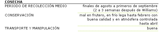 El perodo de recoleccin es a finales de agosto a primeros de septiembre (2 a 3 semanas despus de Williams). Su patitud para la conservacin es buena en fro y en atmsfera controlada, tambin muestra buena aptitud al transporte y la manipulacin.