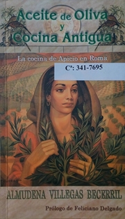 Aceite de oliva y cocina antigua.
Autora: Almudena Villegas Becerril.
Diputación de Córdoba, 2003.
ESPAÑA. MINISTERIO DE AGRICULTURA, PESCA Y ALIMENTACIÓN. Biblioteca Central. Signatura B-341-7695
