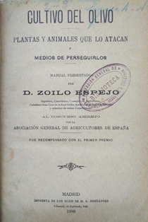 Cultivo del olivo: plantas y animales que lo atacan y medios de perseguirlos.
Autor: Zoilo Espejo.
Imprenta de los Hijos de M. G. Hernández (Madrid), 1898.
Biblioteca M.A.P.A. Signatura FAN-29