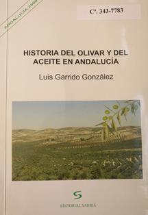 Historia del olivar y del aceite en Andalucía
Autor: Luis Garrido González
Editorial Sarriá (Málaga), 2004
ESPAÑA. MINISTERIO DE AGRICULTURA, PESCA Y ALIMENTACIÓN. Biblioteca Central. Signatura B-343-7783
