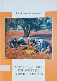 Olivar y cultura del aceite en la historia de Jaén
Autor: Luis Garrido González
Instituto de Estudios Giennenses (Jaén), 2005
ESPAÑA. MINISTERIO DE AGRICULTURA, PESCA Y ALIMENTACIÓN. Biblioteca Central. Signatura B-35979
